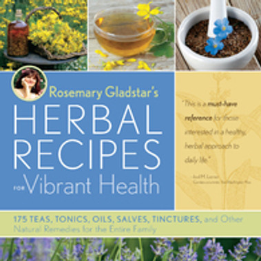 Rosemary Gladstar's Herbal Recipes for Vibrant Health : 175 Teas / Tonics / Oils / Salves / Tinctures and Other Natural Remedies
